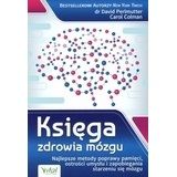 Księga zdrowia mózgu. Najlepsze metody poprawy pamięci, ostrości umysłu i zapobiegania starzeniu się mózgu