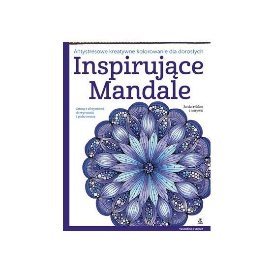Inspirujące mandale: Antystresowe kreatywne kolorowanie dla dorosłych