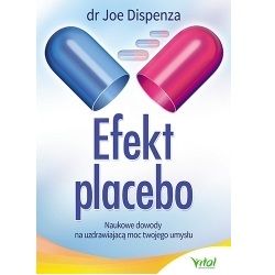 Efekt placebo. Naukowe dowody na uzdrawiającą moc Twojego umysłu